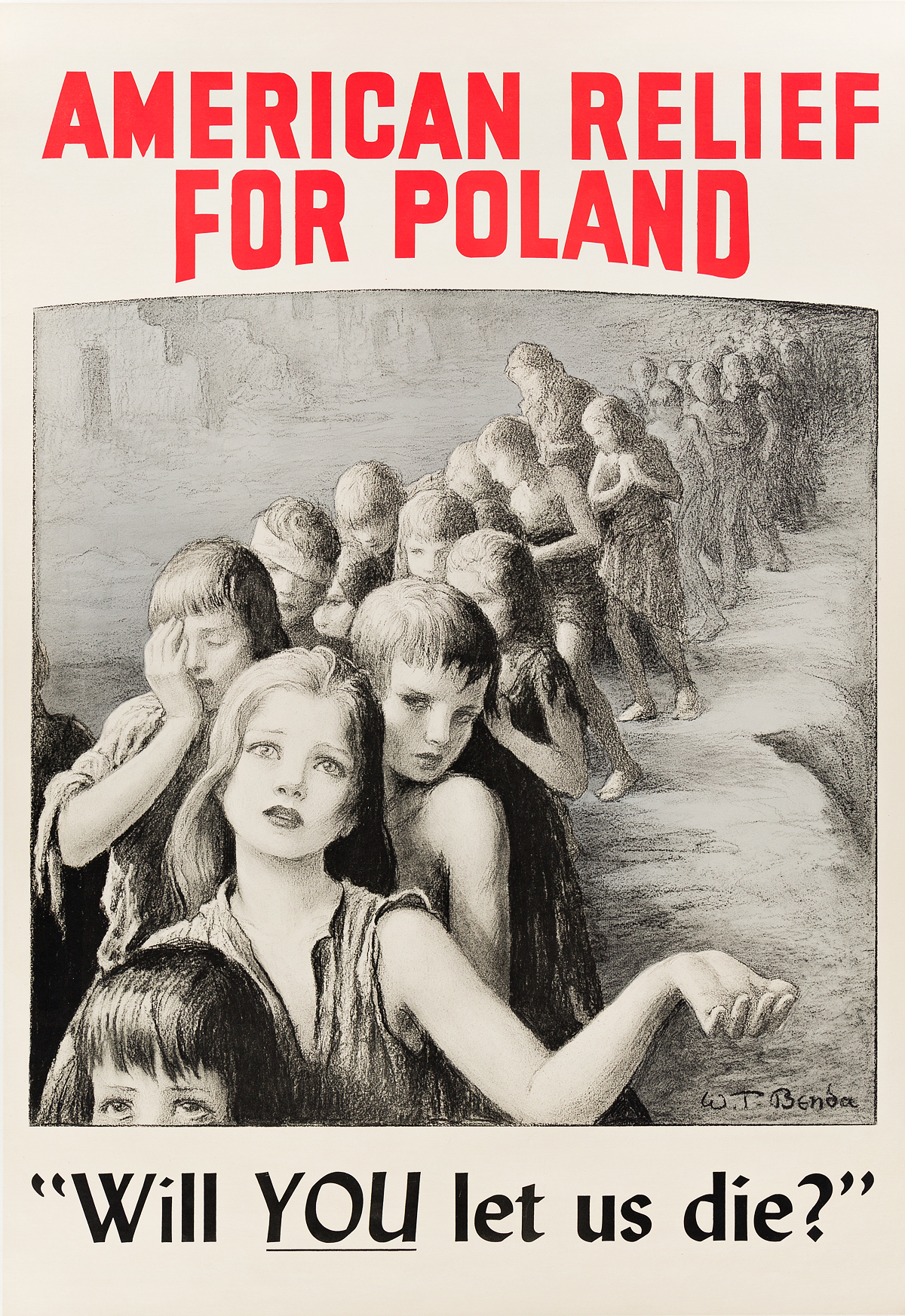 WLADYSLAW THEODOR BENDA (1873-1948). AMERICAN RELIEF FOR POLAND / WILL YOU LET US DIE? 43x29 inches, 110x75 cm.